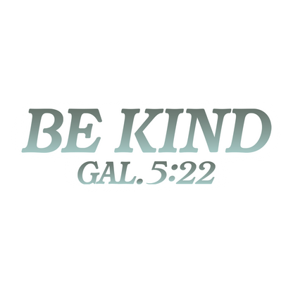 Text 'BE KIND GAL. 5:22' in teal on a white background