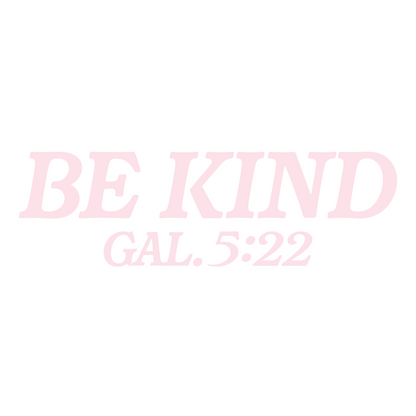 Text 'BE KIND GAL.5:22' in pink on a white background