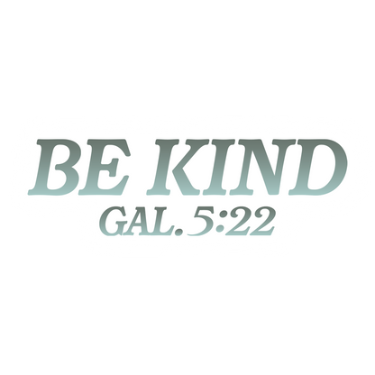 Text 'BE KIND GAL. 5:22' in teal on a white background