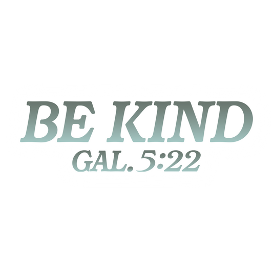 Text 'BE KIND GAL. 5:22' in teal on a white background