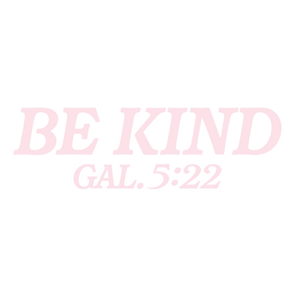 Text 'BE KIND GAL.5:22' in pink on a white background